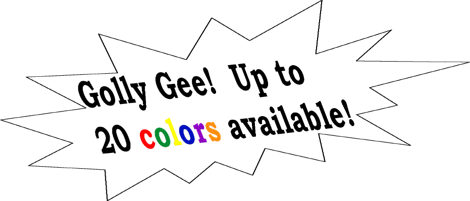 up to 20 colors available